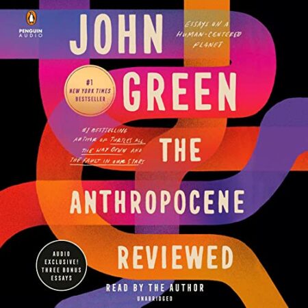 The Anthropocene Reviewed Essays on a Human Centered Planet Audiobook cover