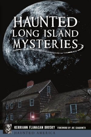 Haunted Long Island Mysteries_KerriannFlanagan_Brosky Haunted Long Island Mysteries book cover