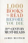 1000 Books to Read Before You Die by James Mustich